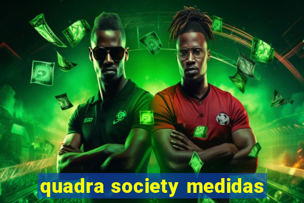 quadra society medidas